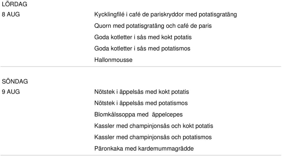 Nötstek i äppelsås med kokt potatis Nötstek i äppelsås med potatismos Blomkålssoppa med äppelcepes