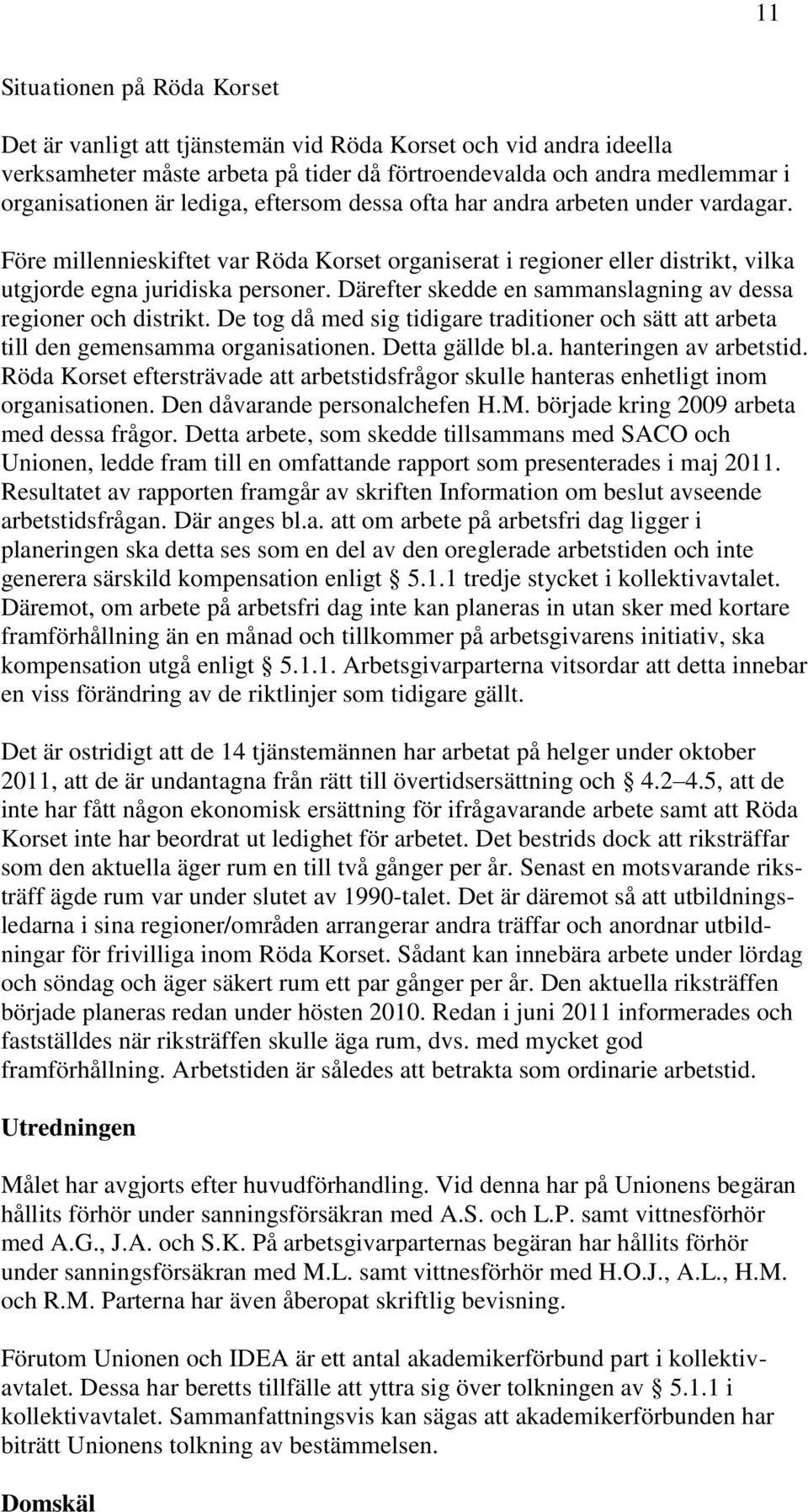 Därefter skedde en sammanslagning av dessa regioner och distrikt. De tog då med sig tidigare traditioner och sätt att arbeta till den gemensamma organisationen. Detta gällde bl.a. hanteringen av arbetstid.
