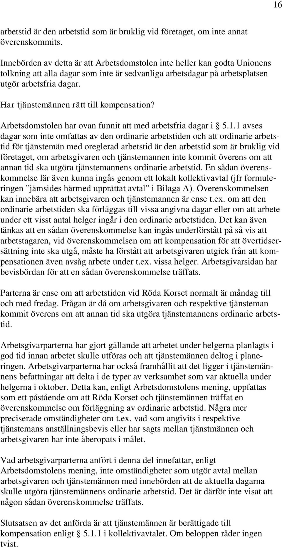 Har tjänstemännen rätt till kompensation? Arbetsdomstolen har ovan funnit att med arbetsfria dagar i 5.1.