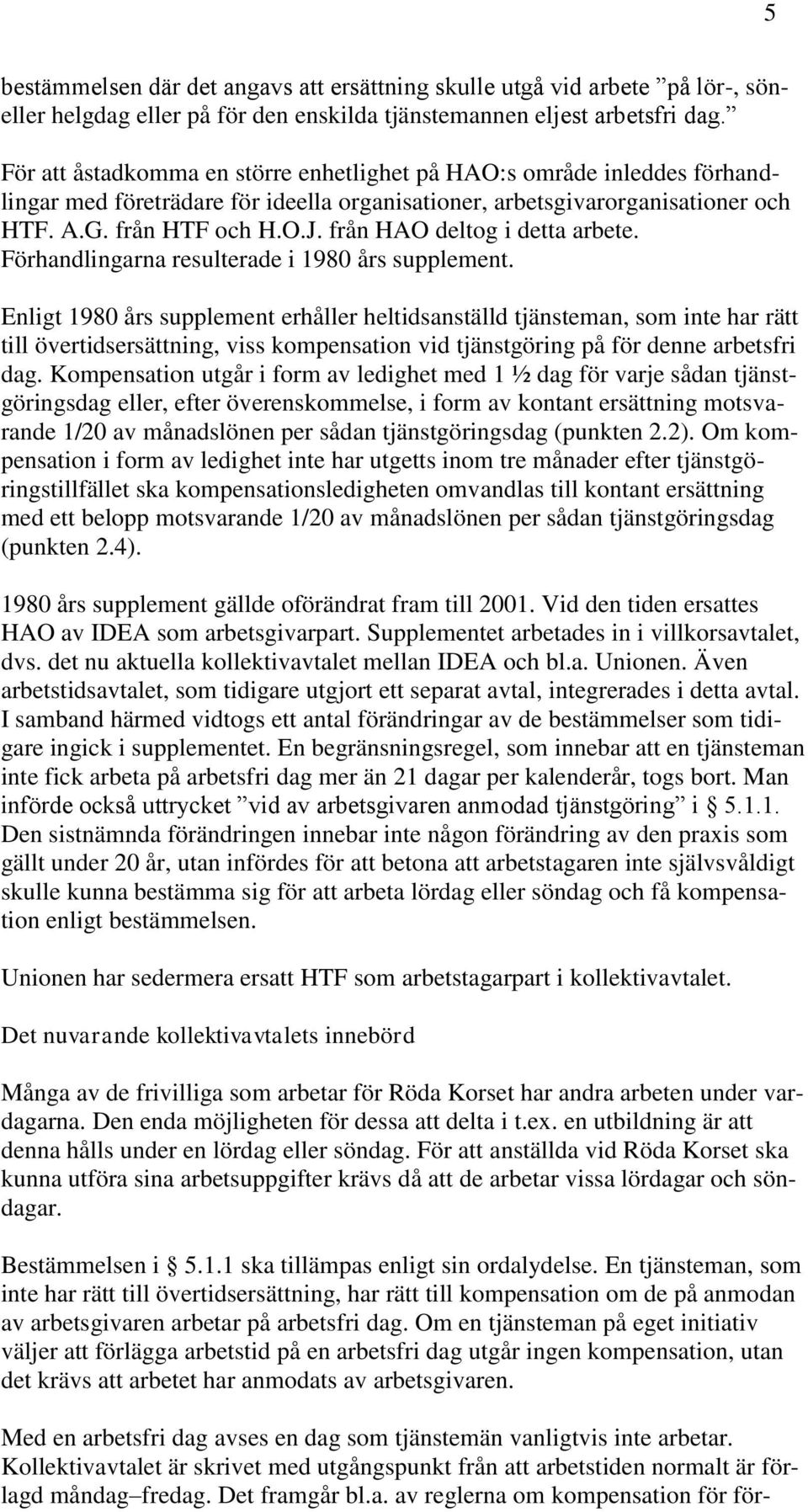 från HAO deltog i detta arbete. Förhandlingarna resulterade i 1980 års supplement.