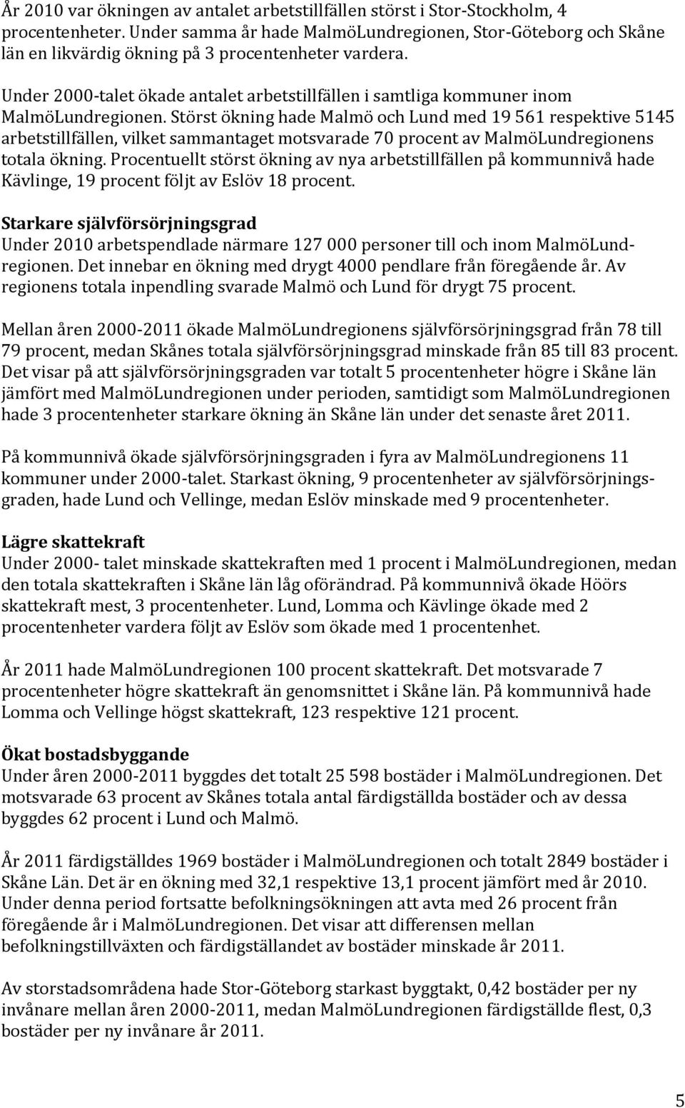 Under 2000-talet ökade antalet arbetstillfällen i samtliga kommuner inom MalmöLundregionen.