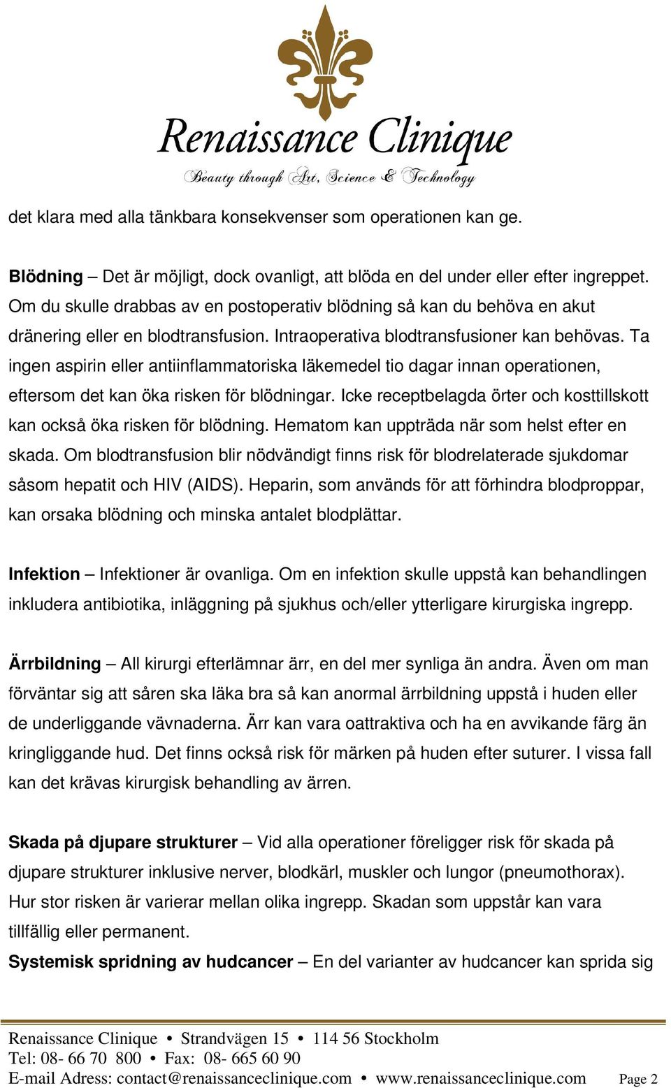 Ta ingen aspirin eller antiinflammatoriska läkemedel tio dagar innan operationen, eftersom det kan öka risken för blödningar.