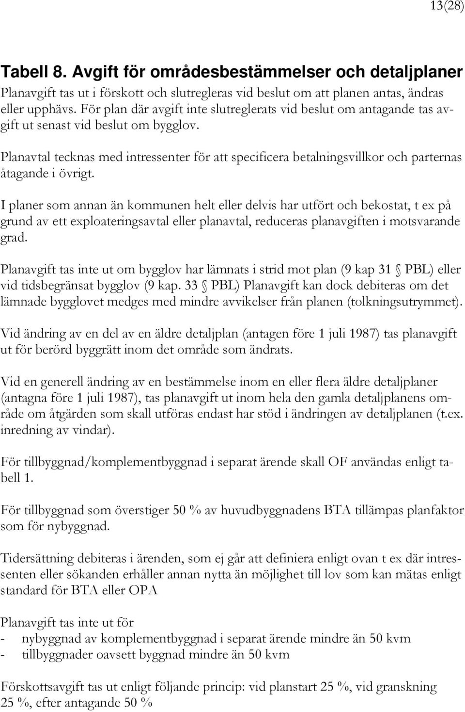 Planavtal tecknas med intressenter för att specificera betalningsvillkor och parternas åtagande i övrigt.