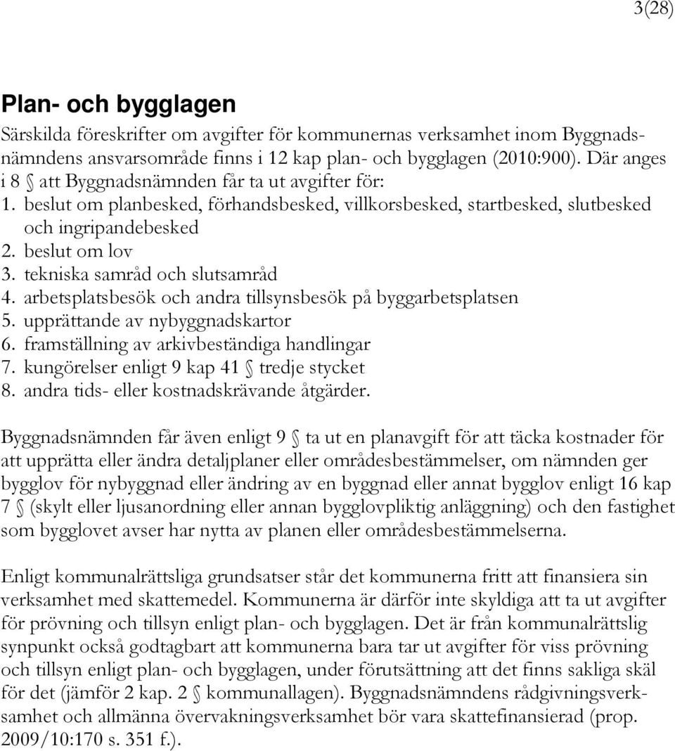 tekniska samråd och slutsamråd 4. arbetsplatsbesök och andra tillsynsbesök på byggarbetsplatsen 5. upprättande av nybyggnadskartor 6. framställning av arkivbeständiga handlingar 7.