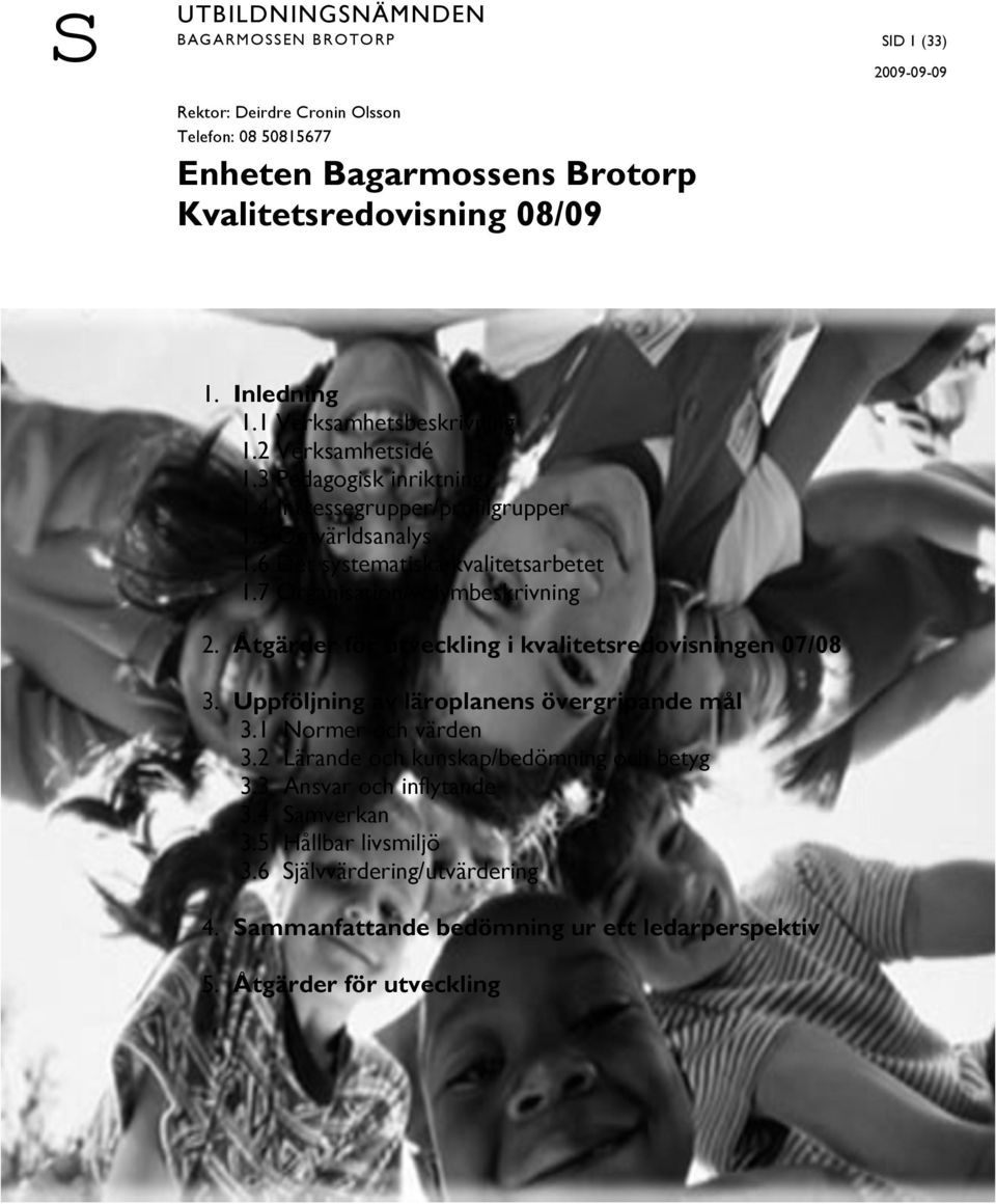 7 Organisation/volymbeskrivning 2. Åtgärder för utveckling i kvalitetsredovisningen 07/08 3. Uppföljning av läroplanens övergripande mål 3.1 Normer och värden 3.