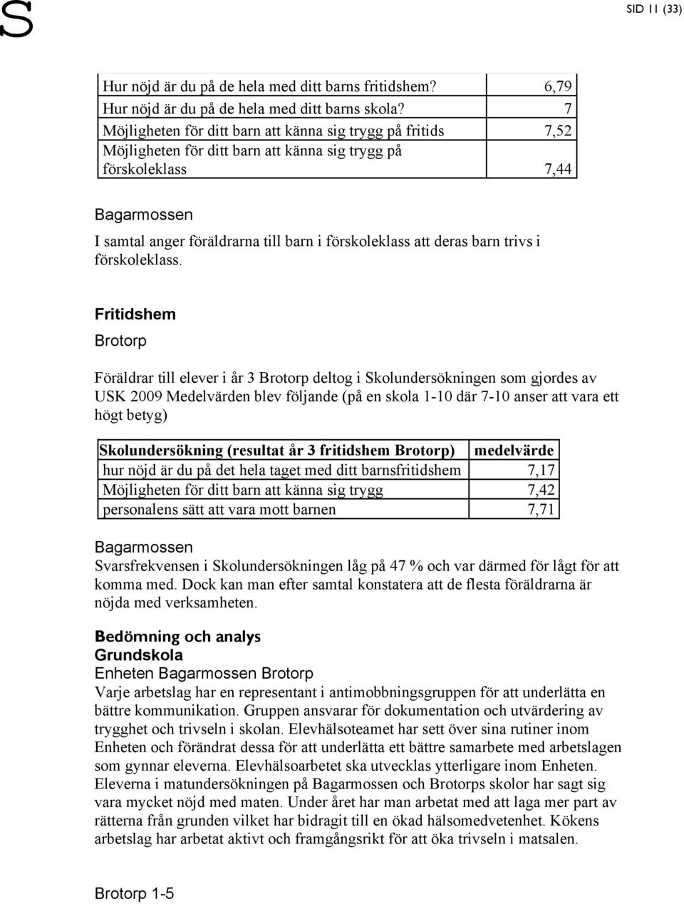 att deras barn trivs i förskoleklass.