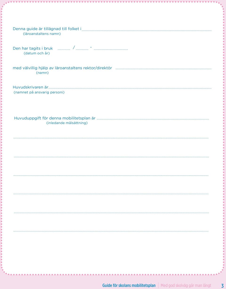 personi) Huvuduppgift för denna mobilitetsplan är (inledande målsättning) Guide Guide för för