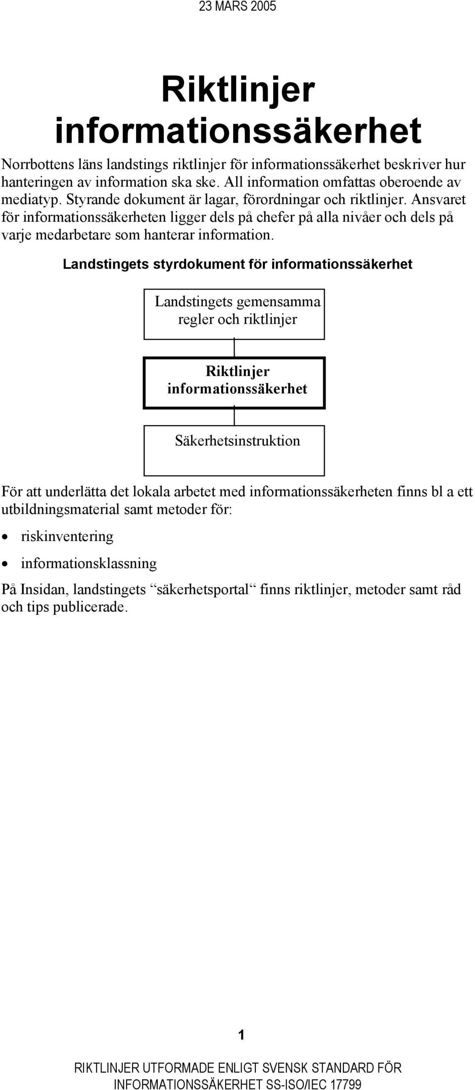 Landstingets styrdokument för informationssäkerhet Landstingets gemensamma regler och riktlinjer informationssäkerhet Säkerhetsinstruktion För att underlätta det lokala arbetet med