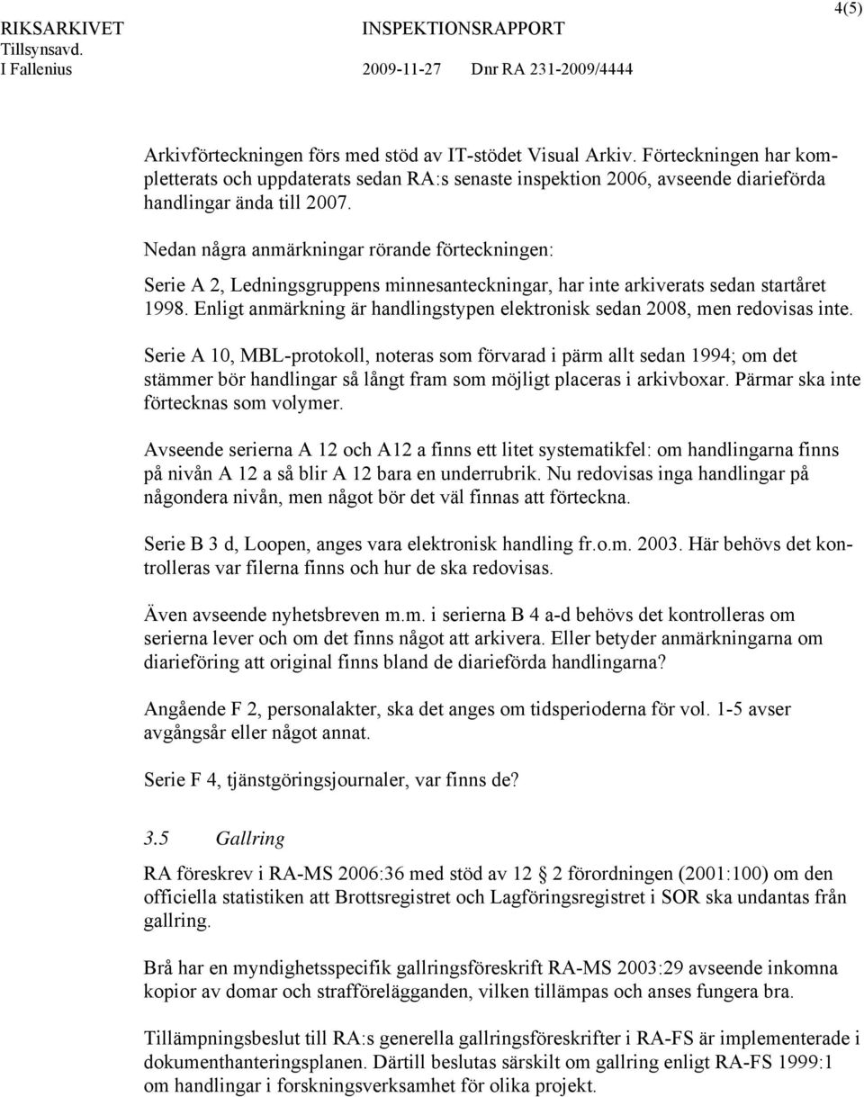 Enligt anmärkning är handlingstypen elektronisk sedan 2008, men redovisas inte.