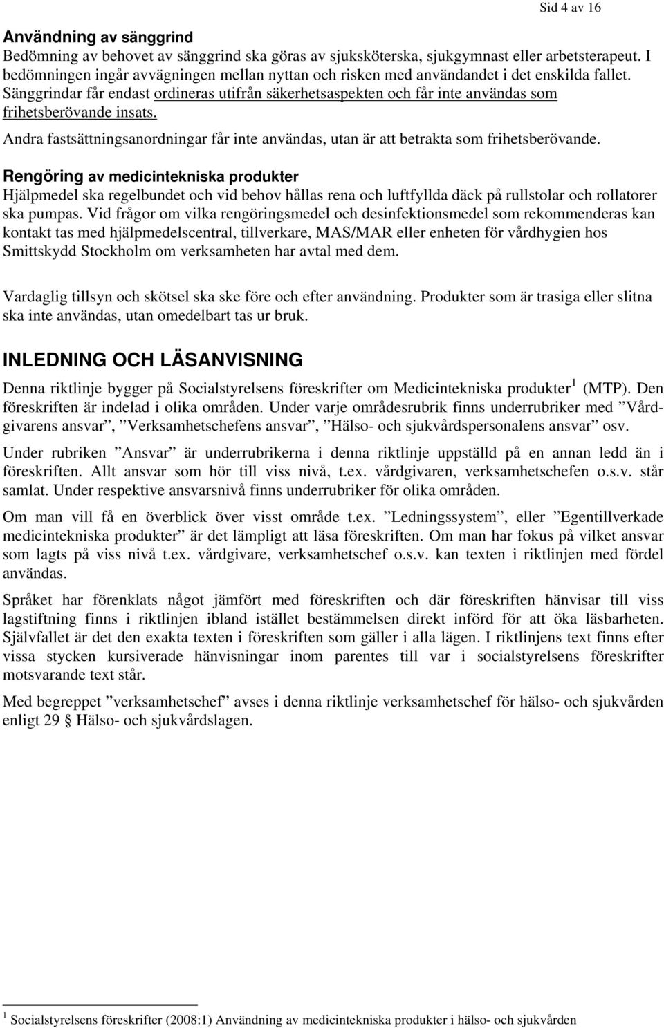 Sänggrindar får endast ordineras utifrån säkerhetsaspekten och får inte användas som frihetsberövande insats.