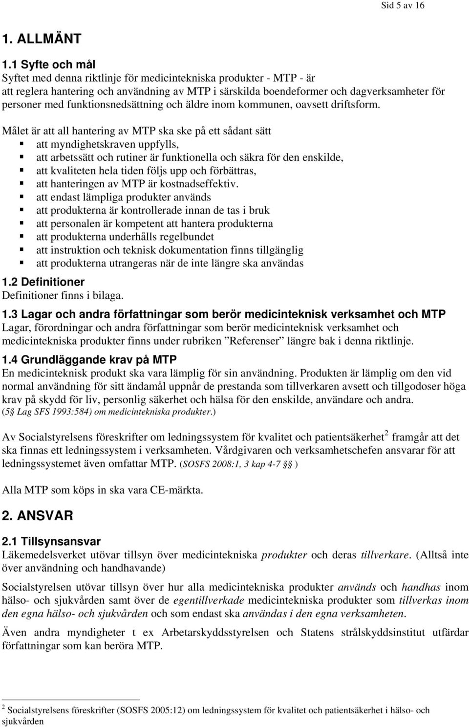 funktionsnedsättning och äldre inom kommunen, oavsett driftsform.