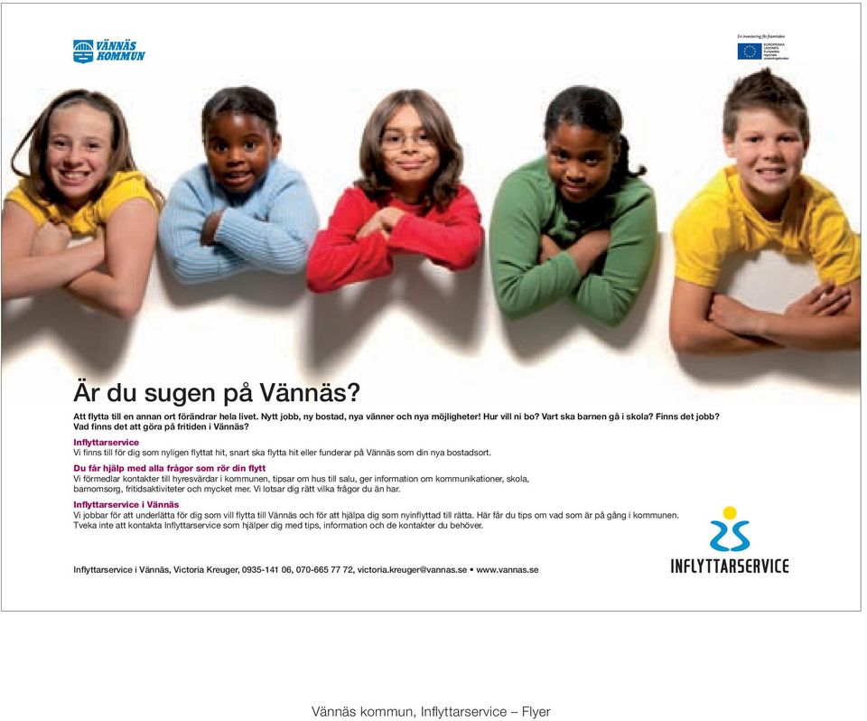Du får hjälp med alla frågor som rör din flytt Vi förmedlar kontakter till hyresvärdar i kommunen, tipsar om hus till salu, ger information om kommunikationer, skola, barnomsorg, fritidsaktiviteter