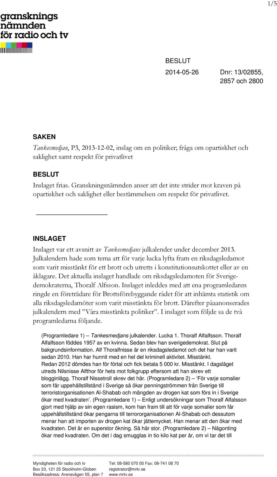 INSLAGET Inslaget var ett avsnitt av Tankesmedjans julkalender under december 2013.