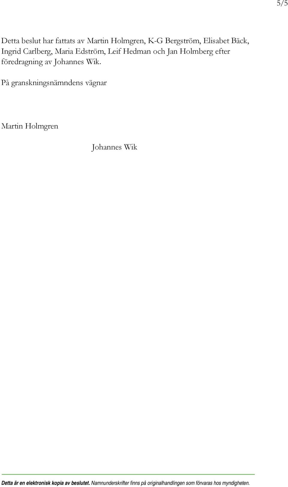 På granskningsnämndens vägnar Martin Holmgren Johannes Wik Detta är en elektronisk kopia
