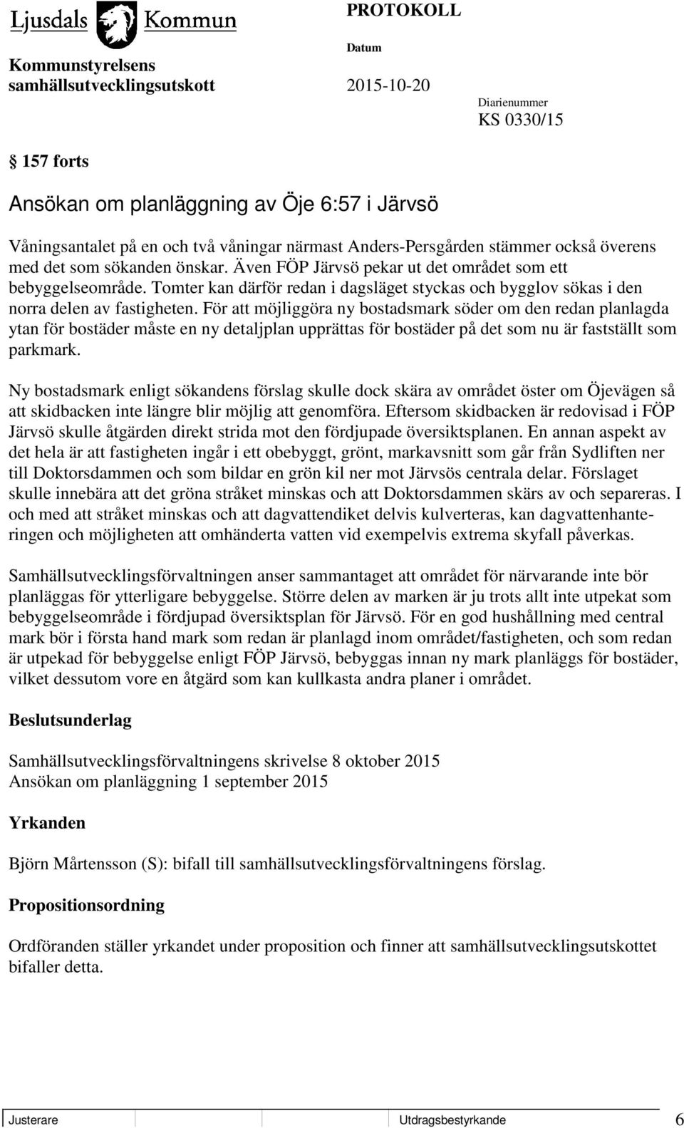För att möjliggöra ny bostadsmark söder om den redan planlagda ytan för bostäder måste en ny detaljplan upprättas för bostäder på det som nu är fastställt som parkmark.