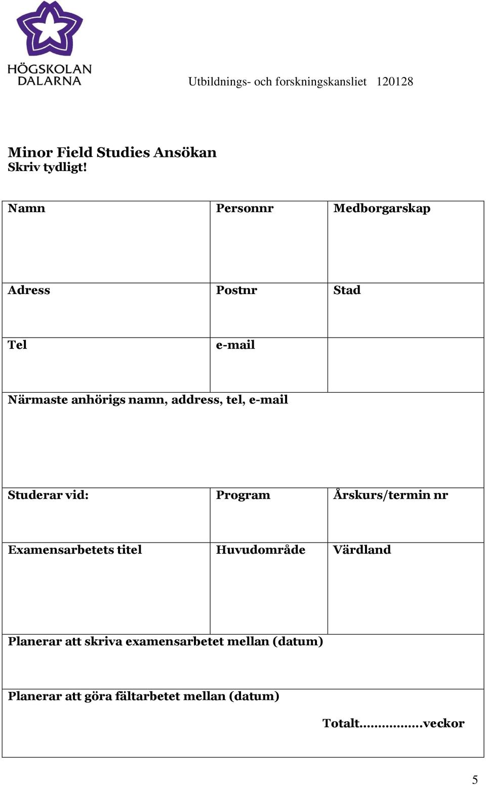 address, tel, e-mail Studerar vid: Program Årskurs/termin nr Examensarbetets titel