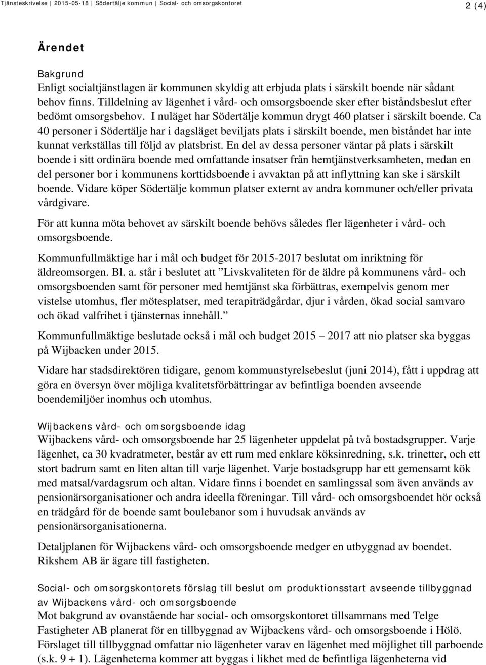 Ca 40 personer i Södertälje har i dagsläget beviljats plats i särskilt boende, men biståndet har inte kunnat verkställas till följd av platsbrist.