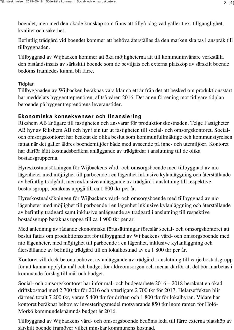 Tillbyggnad av Wijbacken kommer att öka möjligheterna att till kommuninvånare verkställa den biståndsinsats av särkskilt boende som de beviljats och externa platsköp av särskilt boende bedöms