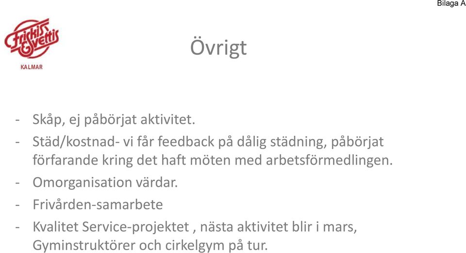 kring det haft möten med arbetsförmedlingen. - Omorganisation i värdar.