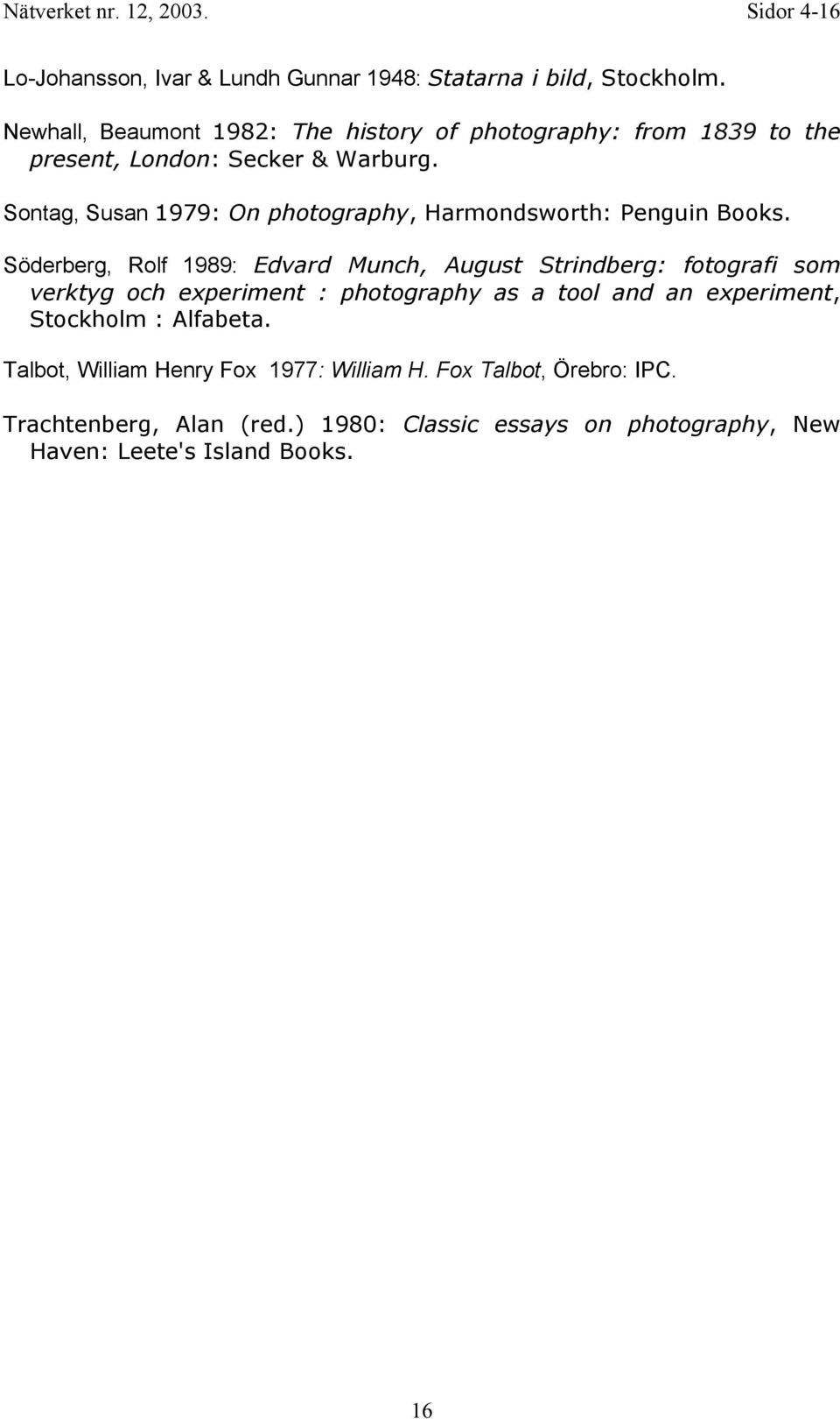 Sontag, Susan 1979: On photography, Harmondsworth: Penguin Books.