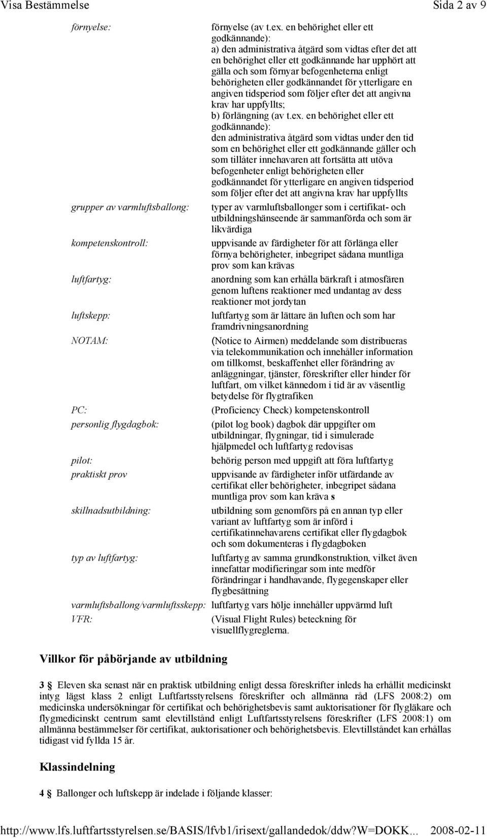 behörigheten eller godkännandet för ytterligare en angiven tidsperiod som följer efter det att angivna krav har uppfyllts; b) förlängning (av t.ex.