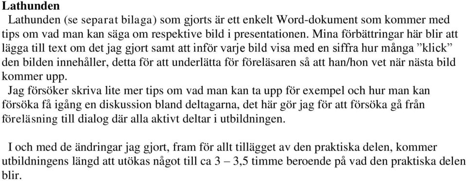 han/hon vet när nästa bild kommer upp.