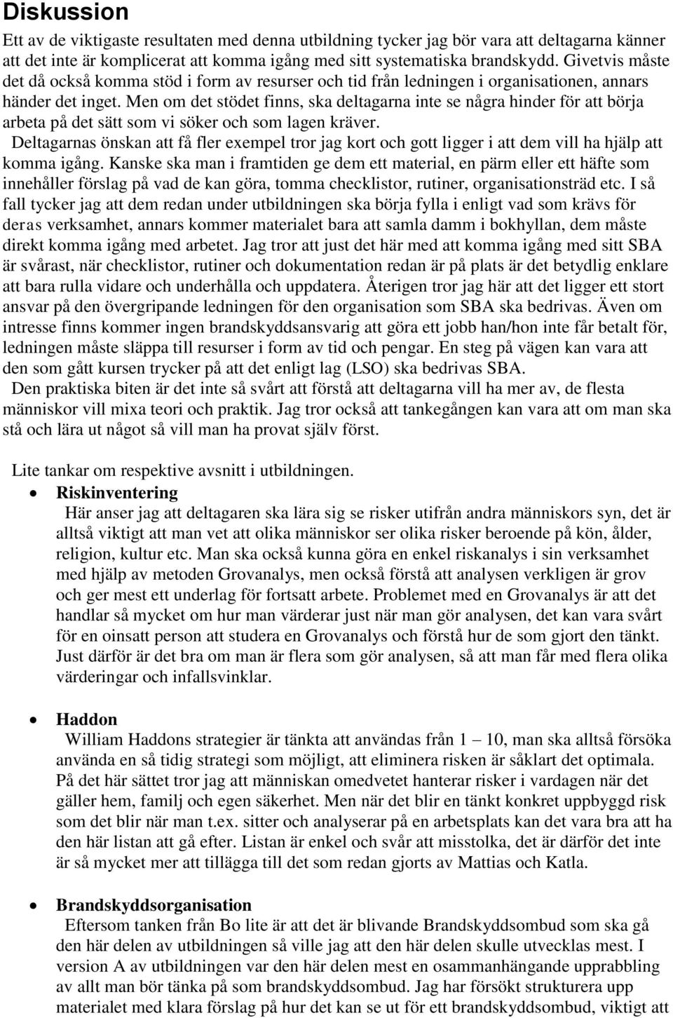 Men om det stödet finns, ska deltagarna inte se några hinder för att börja arbeta på det sätt som vi söker och som lagen kräver.