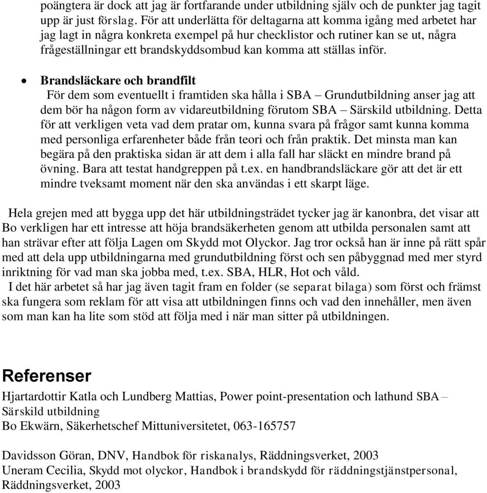 att ställas inför.