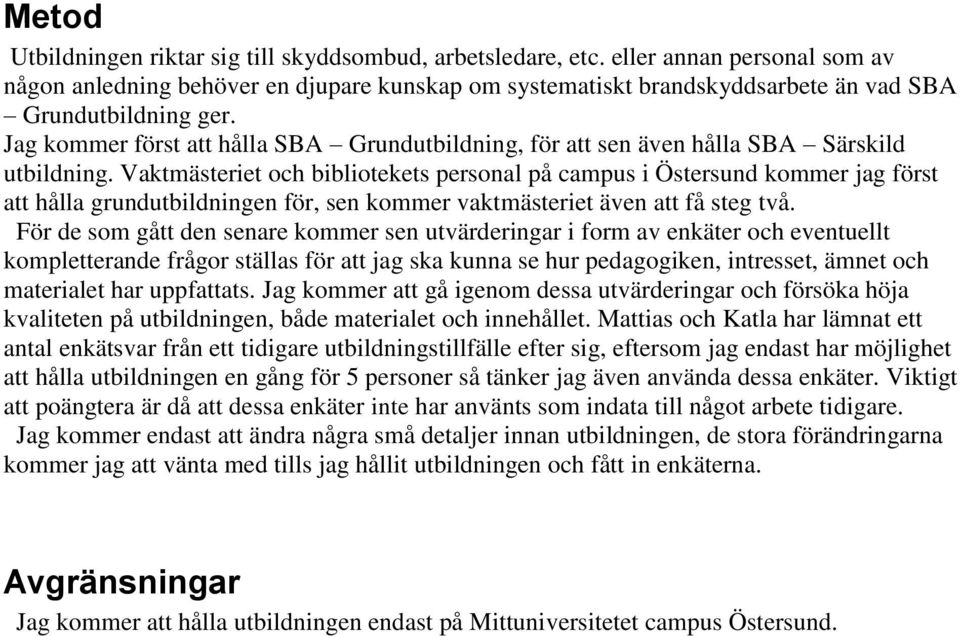 g kommer först att hålla SBA Grundutbildning, för att sen även hålla SBA Särskild utbildning.