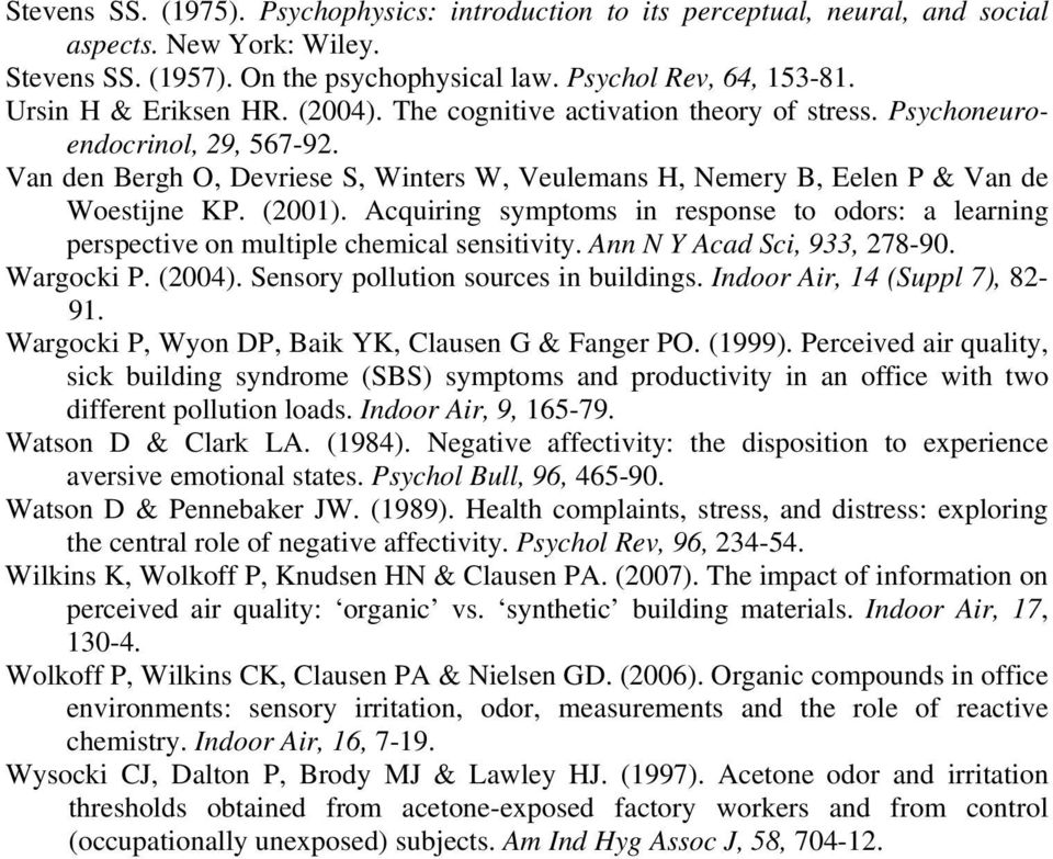 Van den Bergh O, Devriese S, Winters W, Veulemans H, Nemery B, Eelen P & Van de Woestijne KP. (2001). Acquiring symptoms in response to odors: a learning perspective on multiple chemical sensitivity.