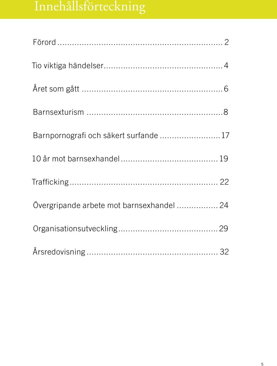 ..8 Barnpornografi och säkert surfande...17 10 år mot barnsexhandel.