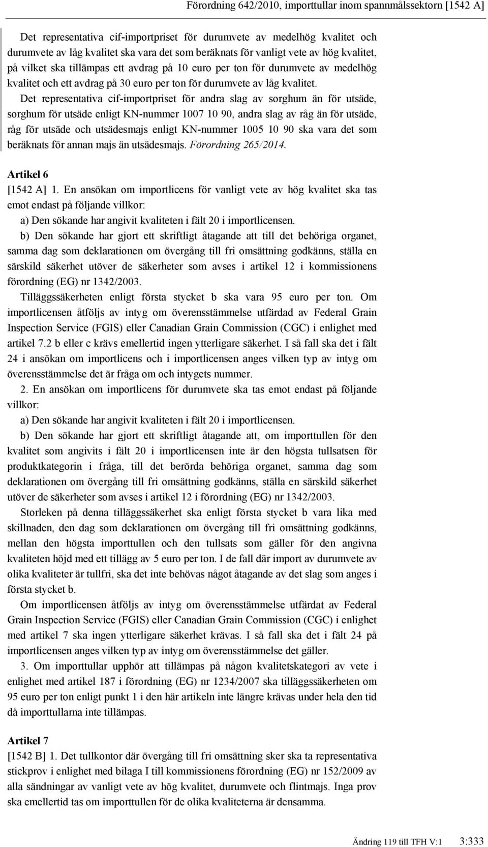 Det representativa cif-importpriset för andra slag av sorghum än för utsäde, sorghum för utsäde enligt KN-nummer 1007 10 90, andra slag av råg än för utsäde, råg för utsäde och utsädesmajs enligt