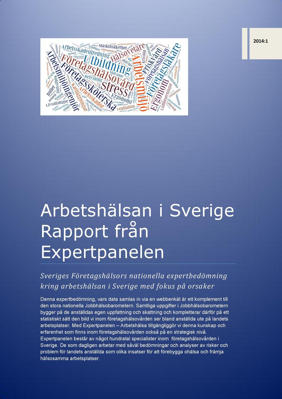 Samtliga uppgifter i Jobbhälsobarometern bygger på de anställdas egen uppfattning och skattning och kompletterar därför på ett statistiskt sätt den bild vi inom företagshälsovården ser bland