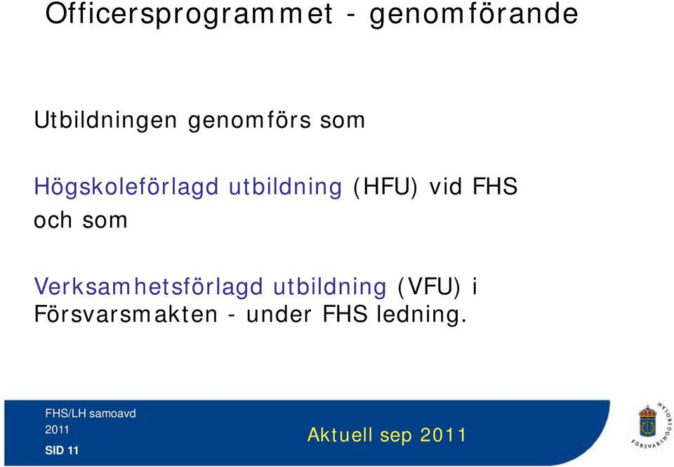 vid FHS och som Verksamhetsförlagd utbildning