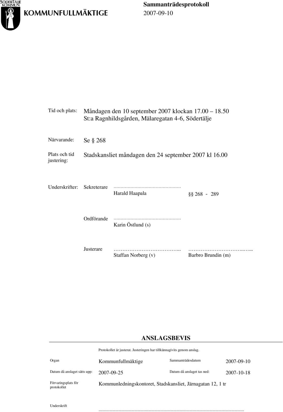 00 Underskrifter: Sekreterare Harald Haapala 268-289 Ordförande Karin Östlund (s) Justerare........ Staffan Norberg (v) Barbro Brundin (m) ANSLAGSBEVIS Protokollet är justerat.