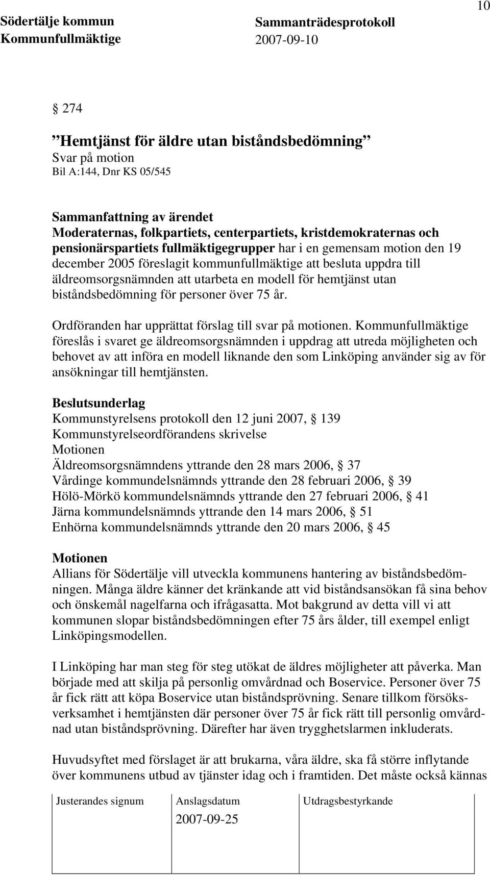 biståndsbedömning för personer över 75 år. Ordföranden har upprättat förslag till svar på motionen.