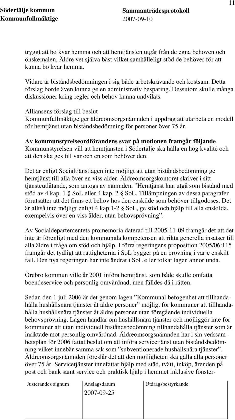 Dessutom skulle många diskussioner kring regler och behov kunna undvikas.