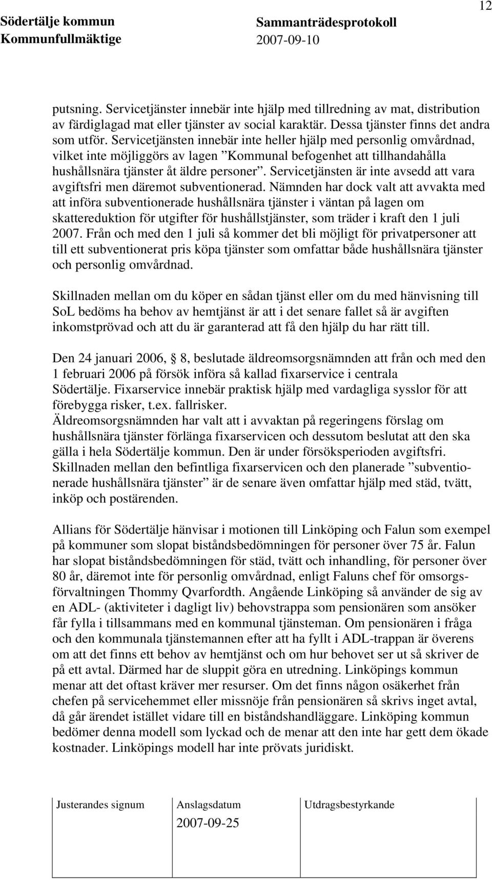 Servicetjänsten är inte avsedd att vara avgiftsfri men däremot subventionerad.
