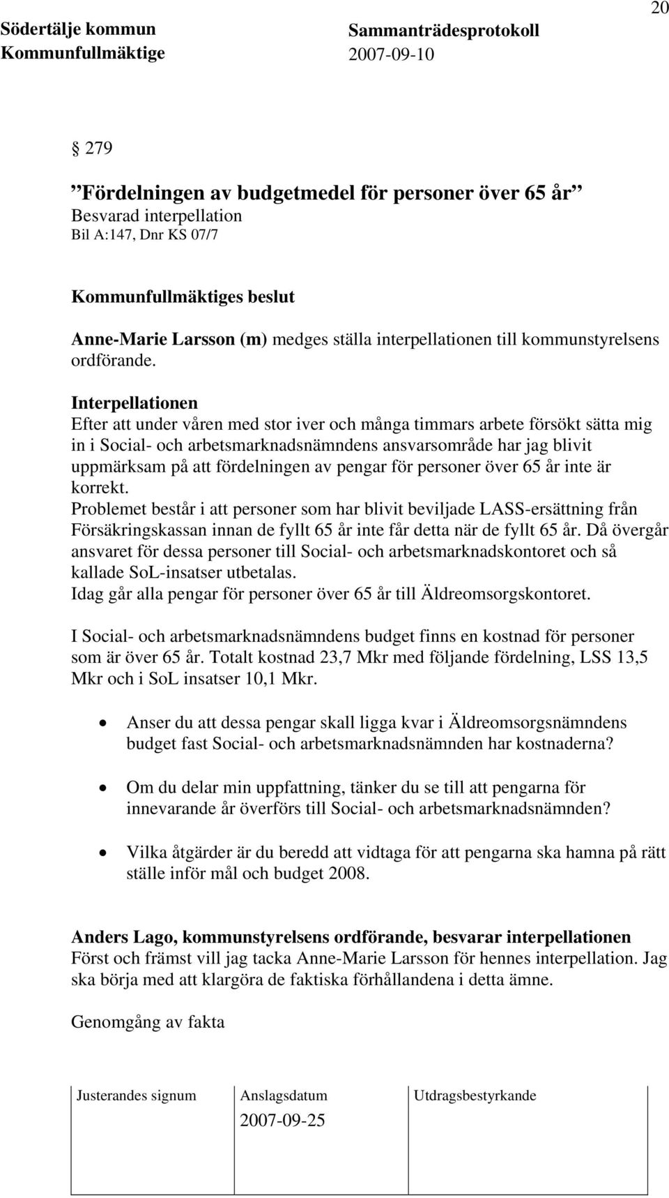 pengar för personer över 65 år inte är korrekt. Problemet består i att personer som har blivit beviljade LASS-ersättning från Försäkringskassan innan de fyllt 65 år inte får detta när de fyllt 65 år.