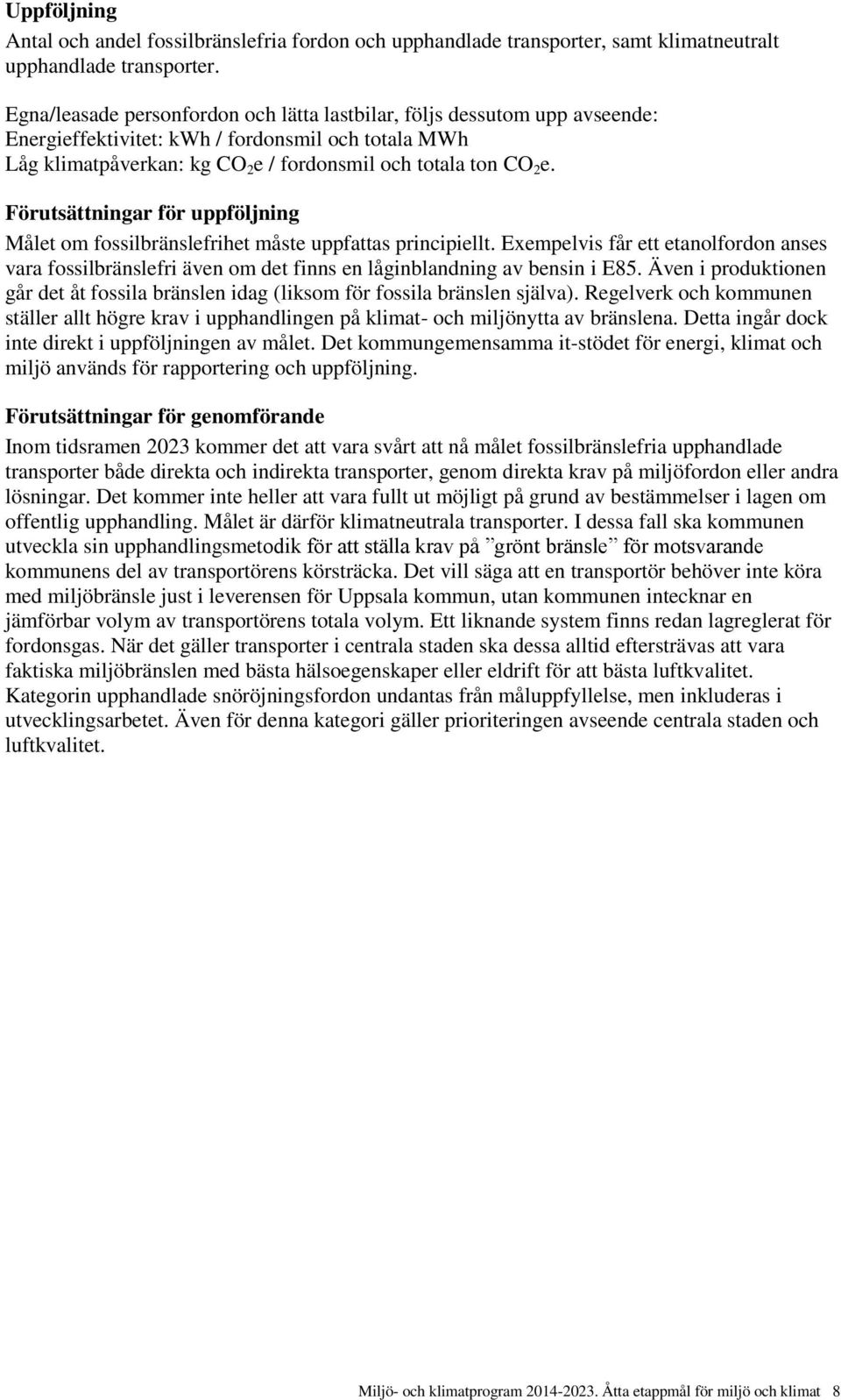 Förutsättningar för uppföljning Målet om fossilbränslefrihet måste uppfattas principiellt.