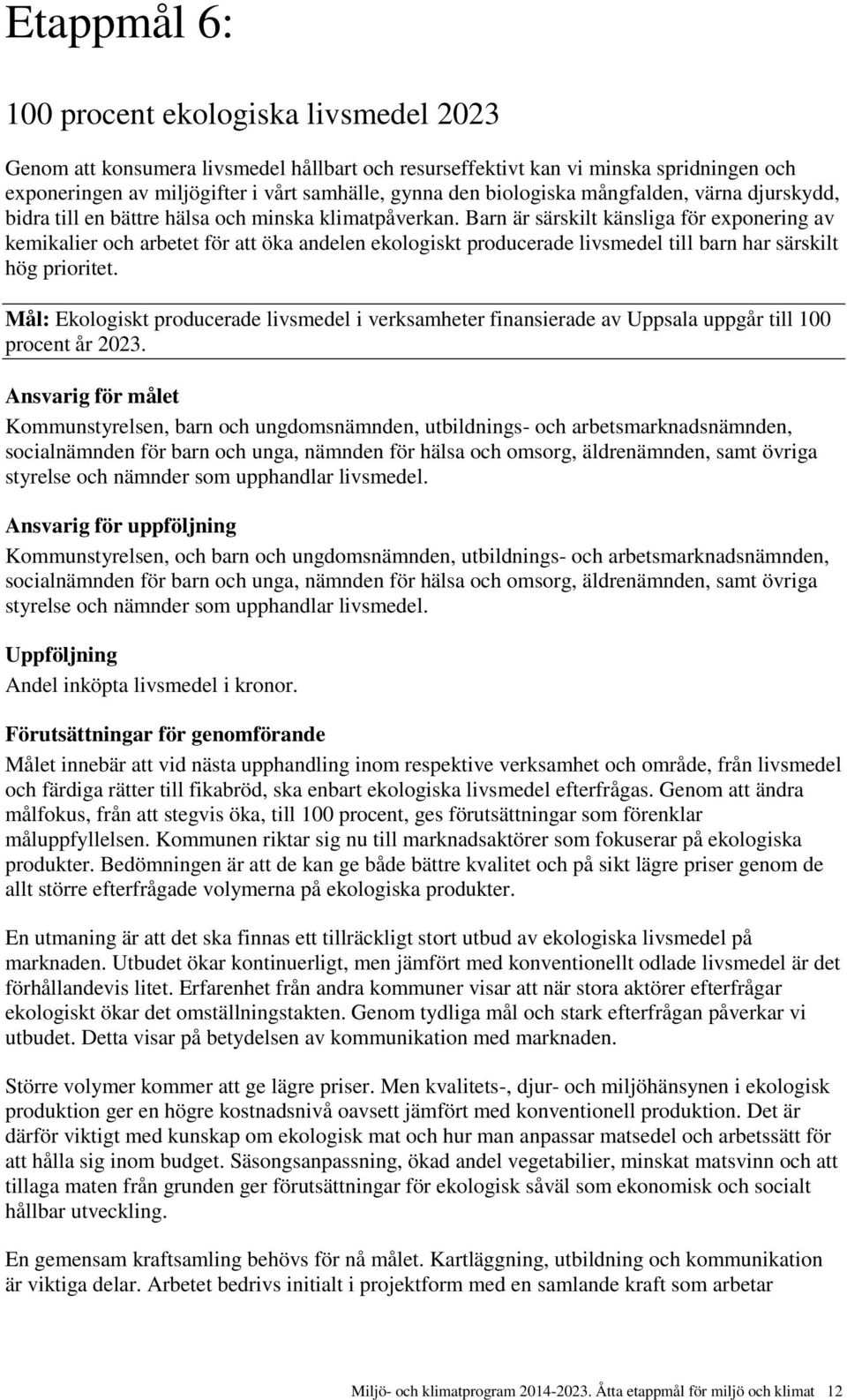 Barn är särskilt känsliga för exponering av kemikalier och arbetet för att öka andelen ekologiskt producerade livsmedel till barn har särskilt hög prioritet.