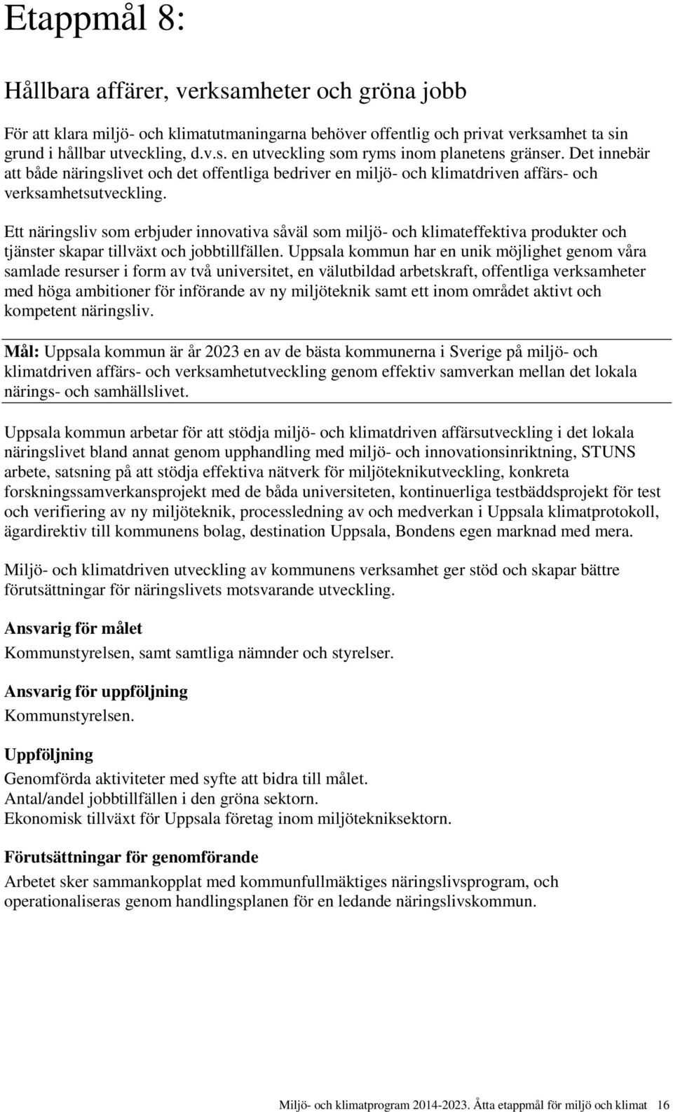 Ett näringsliv som erbjuder innovativa såväl som miljö- och klimateffektiva produkter och tjänster skapar tillväxt och jobbtillfällen.