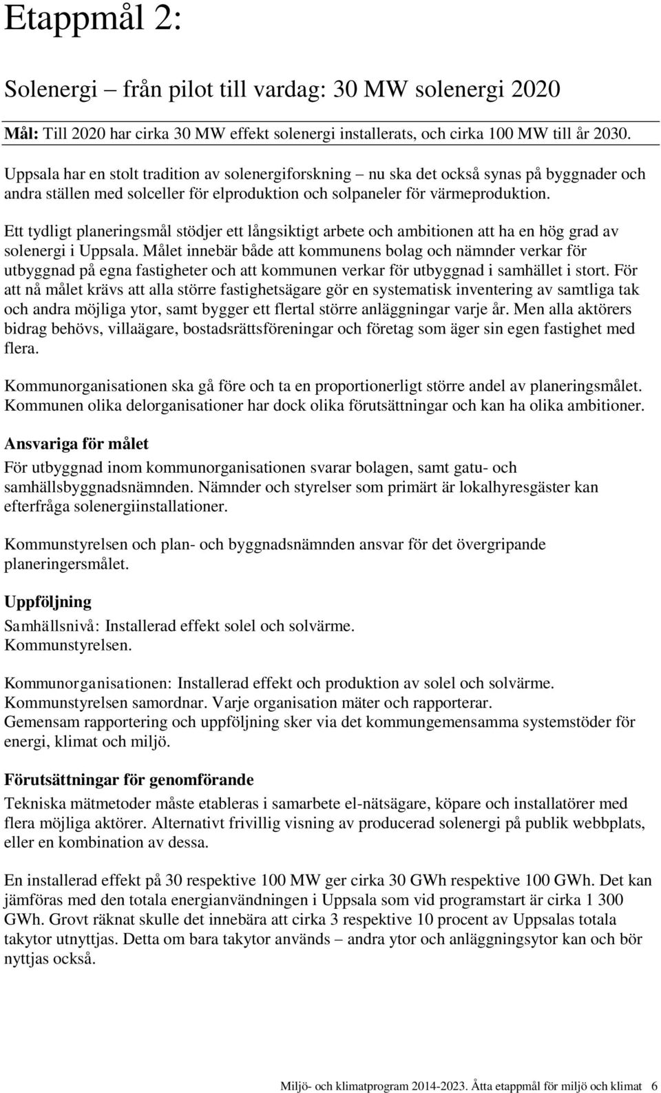 Ett tydligt planeringsmål stödjer ett långsiktigt arbete och ambitionen att ha en hög grad av solenergi i Uppsala.