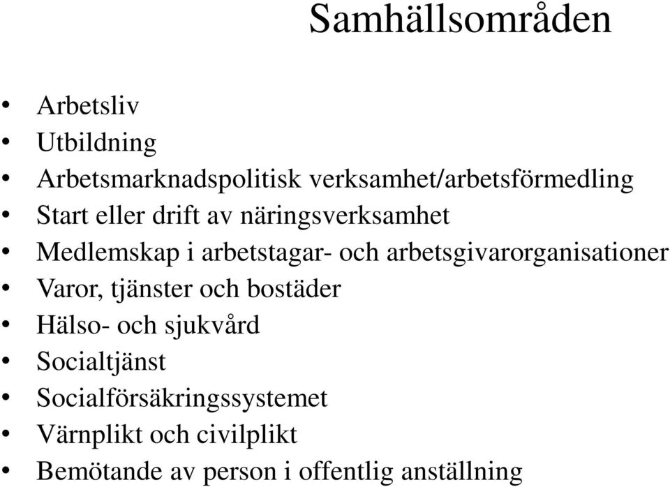 arbetstagar- och arbetsgivarorganisationer Varor, tjänster och bostäder Hälso- och