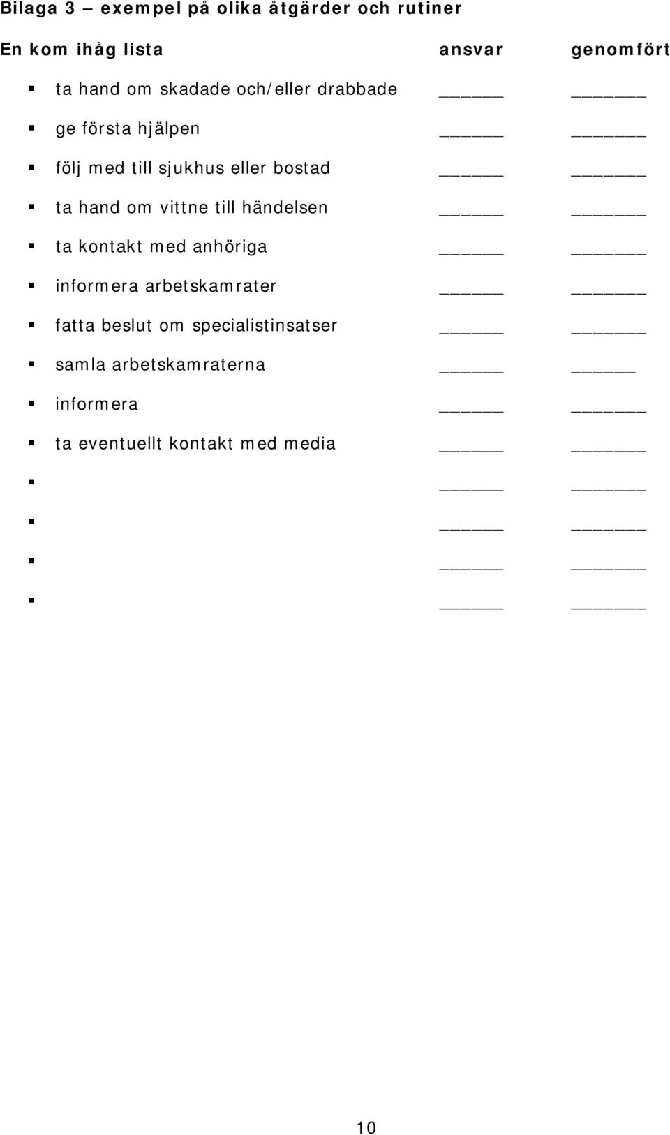 hand om vittne till händelsen ta kontakt med anhöriga informera arbetskamrater fatta