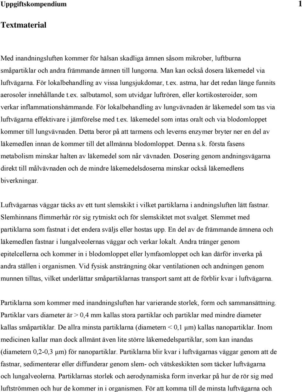För lokalbehandlng a lngänaden är läkeedel o ta a lftägarna effektare jäförele ed t.ex. läkeedel o nta oralt och a blodoloet koer tll lngänaden.