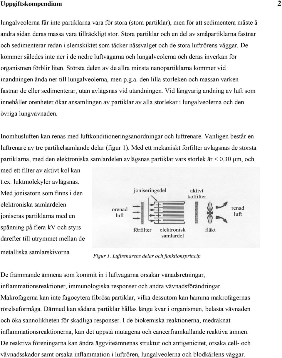 De koer ålede nte ner de nedre lftägarna och lngaleolerna och dera nerkan för organen förblr lten. Störta delen a de allra nta nanoartklarna koer d nandnngen ända ner tll lngaleolerna, en.g.a. den llla torleken och aan arken fatnar de eller edenterar, tan alägna d tandnngen.