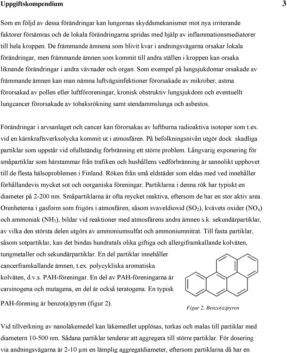So exeel å lngjkdoar orakade a fräande änen kan an näna lftägnfektoner förorakade a krober, ata förorakad a ollen eller lftförorenngar, kronk obtrkt lngjkdo och eentellt lngcancer förorakade a