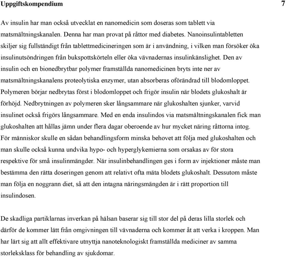 Den a nln och en bonedbrytbar olyer fratällda nanoedcnen bryt nte ner a atältnngkanalen roteolytka enzyer, tan aborbera oförändrad tll blodoloet.