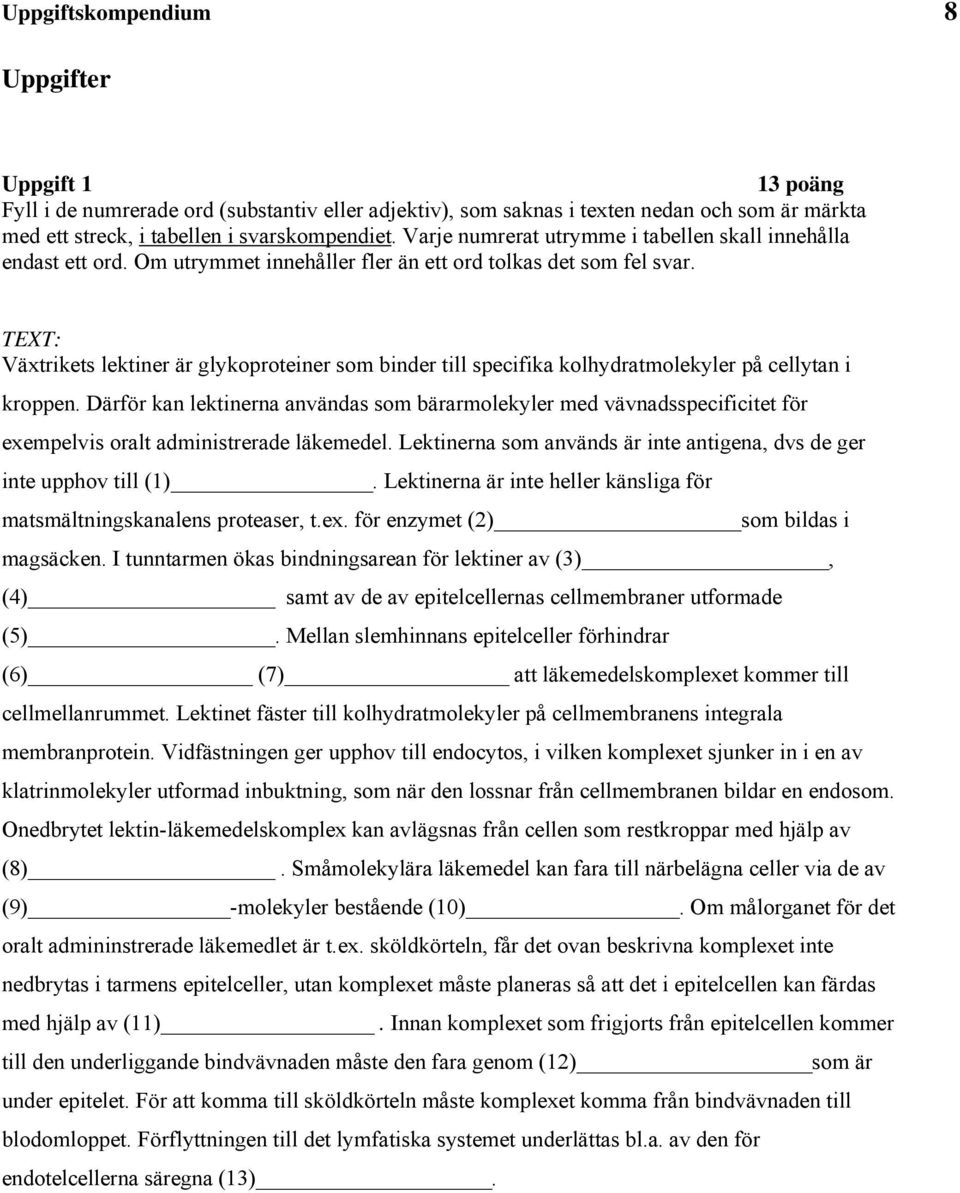 Därför kan lektnerna anända o bärarolekyler ed änadecfctet för exeel oralt adntrerade läkeedel. Lektnerna o anänd är nte antgena, d de ger nte ho tll ().